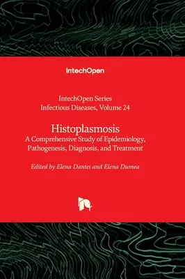 L'istoplasmosi - Uno studio completo su epidemiologia, patogenesi, diagnosi e trattamento - Histoplasmosis - A Comprehensive Study of Epidemiology, Pathogenesis, Diagnosis, and Treatment