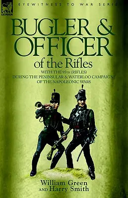 Trombettiere e ufficiale dei Rifles: con il 95° Rifles durante le campagne peninsulari e di Waterloo delle guerre napoleoniche. - Bugler & Officer of the Rifles-With the 95th Rifles During the Peninsular & Waterloo Campaigns of the Napoleonic Wars
