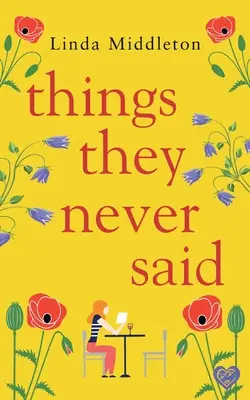 Cose che non si sono mai dette: una storia d'amore emozionante ed edificante - Things They Never Said: An emotional, uplifting romance