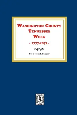 Testamenti della contea di Washington, Tennessee, 1777-1872. - Washington County, Tennessee Wills, 1777-1872.
