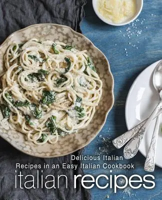 Ricette italiane: Deliziose ricette italiane in un facile ricettario italiano (2a edizione) - Italian Recipes: Delicious Italian Recipes in an Easy Italian Cookbook (2nd Edition)