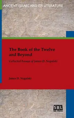 Il Libro dei Dodici e oltre: Saggi raccolti di James D. Nogalski - The Book of the Twelve and Beyond: Collected Essays of James D. Nogalski