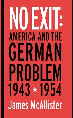 Nessuna uscita: L'America e il problema tedesco, 1943-1954 - No Exit: America and the German Problem, 1943-1954