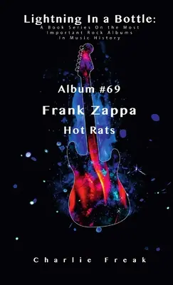 Fulmini in bottiglia: A Book Series On the Most Important Rock Albums In Music History Album # 69 Frank Zappa Hot Rats - Lightning In a Bottle: A Book Series On the Most Important Rock Albums In Music History Album #69 Frank Zappa Hot Rats