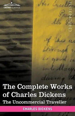 Le opere complete di Charles Dickens (in 30 volumi, illustrati): Il viaggiatore non commerciale - The Complete Works of Charles Dickens (in 30 Volumes, Illustrated): The Uncommercial Traveller