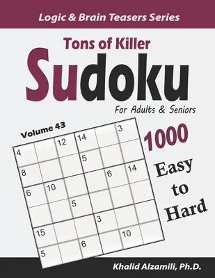 Tonnellate di Killer Sudoku per adulti e anziani: 1000 puzzle da facili a difficili - Tons of Killer Sudoku for Adults & Seniors: 1000 Easy to Hard Puzzles