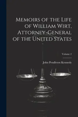 Memorie della vita di William Wirt, procuratore generale degli Stati Uniti; Volume 2 - Memoirs of the Life of William Wirt, Attorney-General of the United States; Volume 2