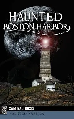 Il porto di Boston infestato - Haunted Boston Harbor