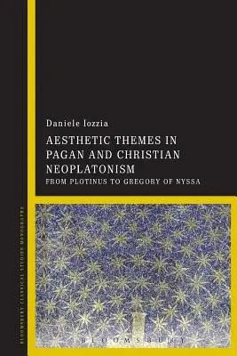 Temi estetici nel neoplatonismo pagano e cristiano: Da Plotino a Gregorio di Nissa - Aesthetic Themes in Pagan and Christian Neoplatonism: From Plotinus to Gregory of Nyssa