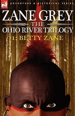 La trilogia del fiume Ohio 1: Betty Zane - The Ohio River Trilogy 1: Betty Zane