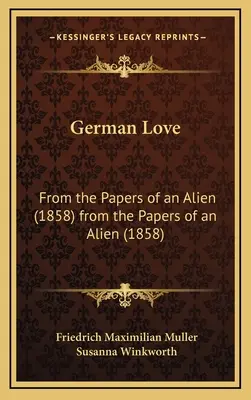 Amore tedesco: Dalle carte di uno straniero (1858) dalle carte di uno straniero (1858) - German Love: From the Papers of an Alien (1858) from the Papers of an Alien (1858)