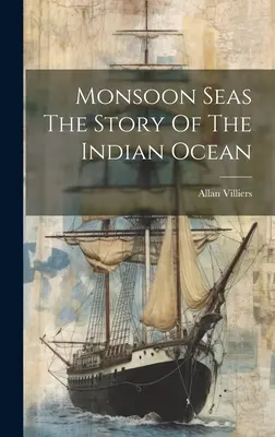 I mari dei monsoni: la storia dell'Oceano Indiano - Monsoon Seas The Story Of The Indian Ocean