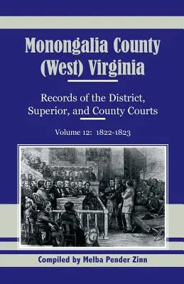 Contea di Monongalia, (West) Virginia, Documenti dei tribunali distrettuali, superiori e di contea, volume 12: 1822-1823 - Monongalia County, (West) Virginia, Records of the District, Superior and County Courts, Volume 12: 1822-1823