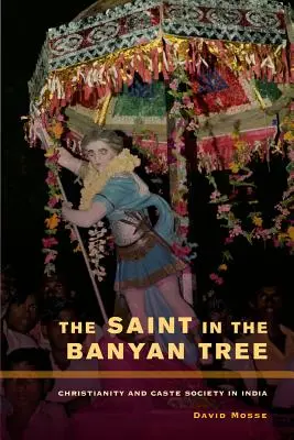 Il santo sull'albero di Banyan: Cristianesimo e società di casta in India Volume 14 - The Saint in the Banyan Tree: Christianity and Caste Society in India Volume 14