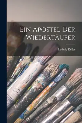 Un apostolo dei Wiedertufer - Ein Apostel der Wiedertufer