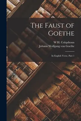Il Faust di Goethe: In versi inglesi, parte 1 - The Faust of Goethe: In English Verse, Part 1