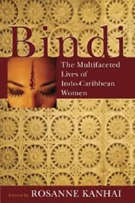Bindi: La vita multiforme delle donne indo-caraibiche - Bindi: The Multifaceted Lives of Indo-Caribbean Women