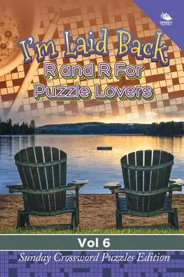 Sono tranquillo: R e R per gli amanti dei puzzle Vol 6: Edizione cruciverba della domenica - I'm Laid Back: R and R For Puzzle Lovers Vol 6: Sunday Crossword Puzzles Edition