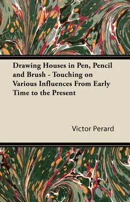 Disegnare case a penna, a matita e a pennello - toccando varie influenze dai primi tempi ai giorni nostri - Drawing Houses in Pen, Pencil and Brush - Touching on Various Influences from Early Time to the Present