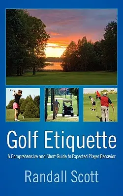 Il galateo del golf: Guida completa e breve al comportamento del giocatore - Golf Etiquette: A Comprehensive and Short Guide to Expected Player Behavior