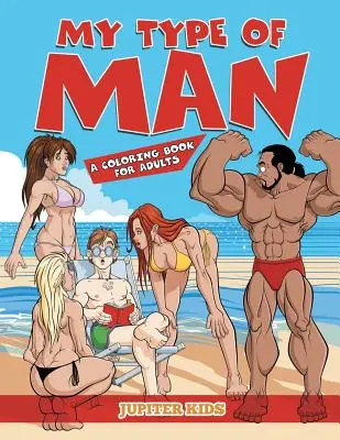 Il mio tipo di uomo (Un libro da colorare per adulti) - My Type of Man (A Coloring Book for Adults)