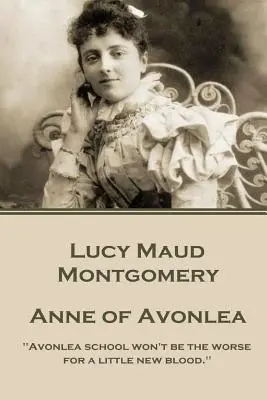 Lucy Montgomery - Anne of Avonlea: La scuola di Avonlea non sarà peggiore per un po' di sangue nuovo“”. - Lucy Montgomery - Anne of Avonlea: Avonlea school won't be the worse for a little new blood.