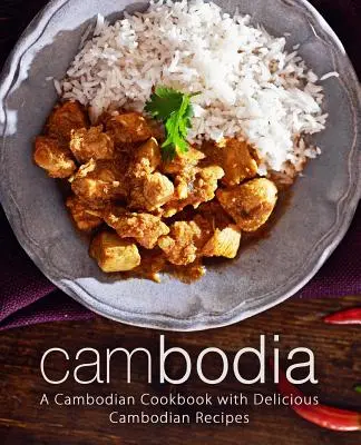 Cambogia: Un libro di cucina cambogiana con deliziose ricette cambogiane (2a edizione) - Cambodia: A Cambodian Cookbook with Delicious Cambodian Recipes (2nd Edition)