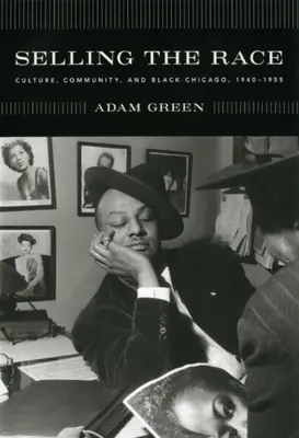 Vendere la razza: cultura, comunità e Chicago nera, 1940-1955 - Selling the Race: Culture, Community, and Black Chicago, 1940-1955