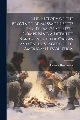 Storia della provincia della baia del Massachusetts, dal 1749 al 1774, comprendente una narrazione dettagliata dell'origine e delle prime fasi della rivoluzione americana. - The History of the Province of Massachusetts Bay, From 1749 to 1774, Comprising a Detailed Narrative of the Origin and Early Stages of the American Re