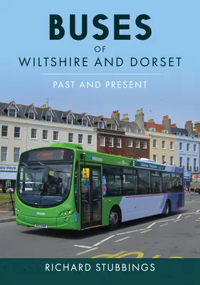 Autobus del Wiltshire e del Dorset: Passato e presente - Buses of Wiltshire and Dorset: Past and Present