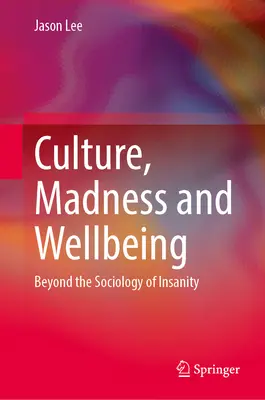 Cultura, follia e benessere: Oltre la sociologia della follia - Culture, Madness and Wellbeing: Beyond the Sociology of Insanity
