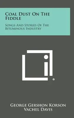 Polvere di carbone sul violino: Canzoni e storie dell'industria bituminosa - Coal Dust on the Fiddle: Songs and Stories of the Bituminous Industry