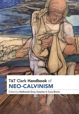 Manuale del neocalvinismo di T&t Clark - T&t Clark Handbook of Neo-Calvinism