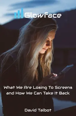 Glowface: Cosa stiamo perdendo a causa degli schermi e come possiamo riprendercelo - Glowface: What We Are Losing To Screens and How We Can Take It Back