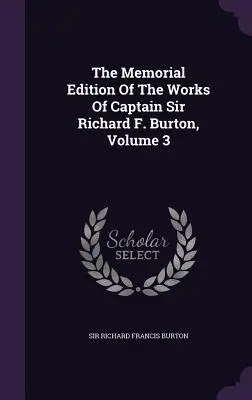 Edizione commemorativa delle opere del capitano Sir Richard F. Burton, volume 3 - The Memorial Edition Of The Works Of Captain Sir Richard F. Burton, Volume 3