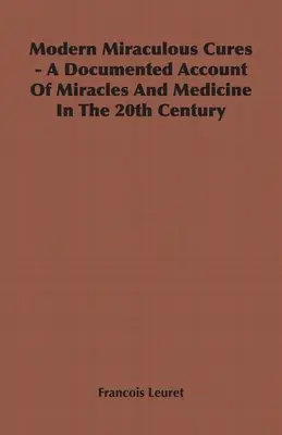 Cure miracolose moderne - Un resoconto documentato dei miracoli e della medicina nel 20° secolo - Modern Miraculous Cures - A Documented Account of Miracles and Medicine in the 20th Century