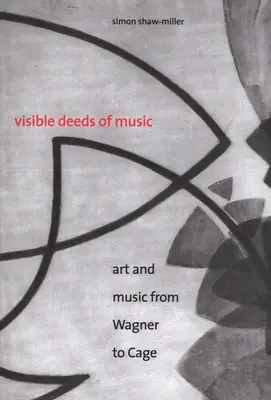 Atti visibili della musica: Arte e musica da Wagner a Cage - Visible Deeds of Music: Art and Music from Wagner to Cage