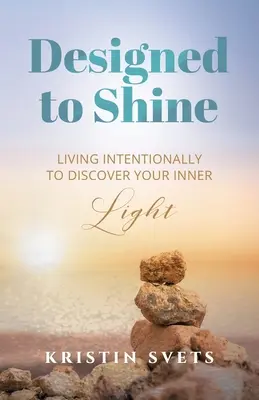 Progettato per brillare: Vivere intenzionalmente per scoprire la propria luce interiore - Designed to Shine: Live Intentionally to Discover Your Inner Light