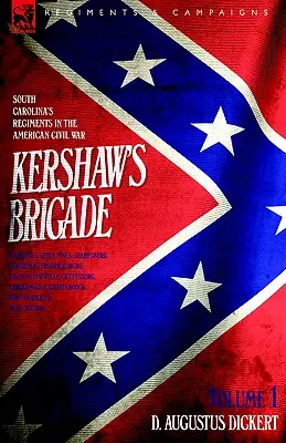 La brigata di Kershaw - volume 1 - I reggimenti della Carolina del Sud nella guerra civile americana - Manassas, Sette Pini, Sharpsburg (Antietam), Fredricksburg, Cha - Kershaw's Brigade - volume 1 - South Carolina's Regiments in the American Civil War - Manassas, Seven Pines, Sharpsburg (Antietam), Fredricksburg, Cha