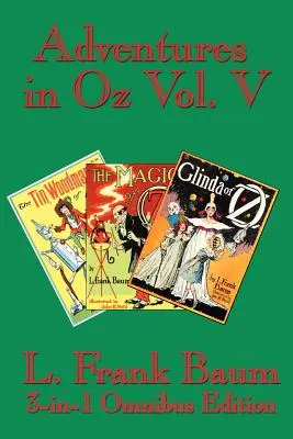Avventure a Oz Vol. V: Il boscaiolo di latta di Oz, La magia di Oz, Glinda di Oz - Adventures in Oz Vol. V: The Tin Woodman of Oz, the Magic of Oz, Glinda of Oz