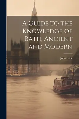 Guida alla conoscenza del bagno, antico e moderno - A Guide to the Knowledge of Bath, Ancient and Modern