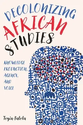 Studi africani decolonizzanti: Produzione di conoscenza, agenzia e voce - Decolonizing African Studies: Knowledge Production, Agency, and Voice
