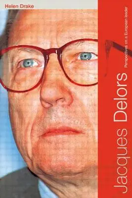 Jacques Delors: Prospettive di un leader europeo - Jacques Delors: Perspectives on a European Leader