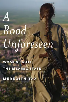 Una strada imprevista: Le donne combattono lo Stato Islamico - A Road Unforeseen: Women Fight the Islamic State