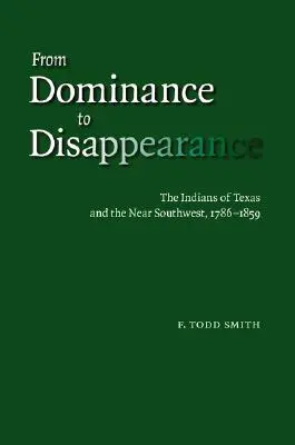 Dal dominio alla scomparsa: Gli indiani del Texas e del vicino sud-ovest, 1786-1859 - From Dominance to Disappearance: The Indians of Texas and the Near Southwest, 1786-1859