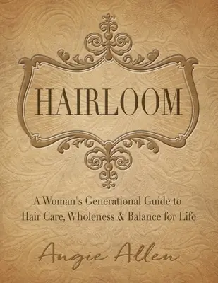 Hairloom: Una guida generazionale femminile alla cura dei capelli, all'integrità e all'equilibrio per la vita - Hairloom: A Women's Generational Guide to Hair Care, Wholeness & Balance for Life