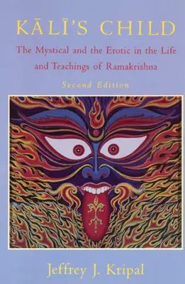 Il figlio di Kali: Il mistico e l'erotico nella vita e negli insegnamenti di Ramakrishna - Kali's Child: The Mystical and the Erotic in the Life and Teachings of Ramakrishna