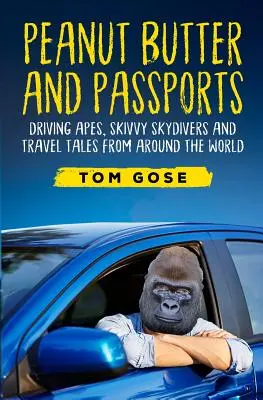 Burro di arachidi e passaporti: Scimmie da guida, paracadutisti e racconti di viaggio da tutto il mondo - Peanut Butter and Passports: Driving Apes, Skivvy Skydivers and Travel Tales from Around the World