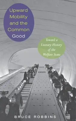 Mobilità ascendente e bene comune: Verso una storia letteraria del Welfare State - Upward Mobility and the Common Good: Toward a Literary History of the Welfare State