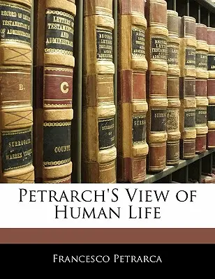 La visione petrarchesca della vita umana - Petrarch's View of Human Life